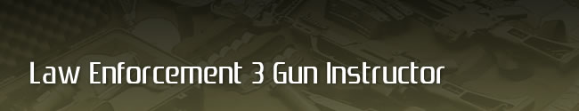 Law Enforcement 3 Gun Instructor